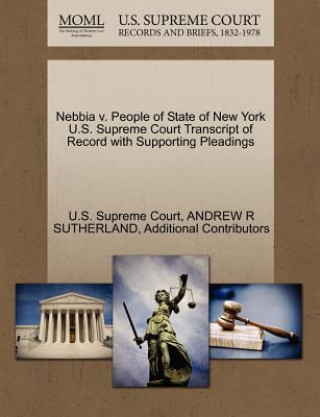 Carte Nebbia V. People of State of New York U.S. Supreme Court Transcript of Record with Supporting Pleadings Additional Contributors