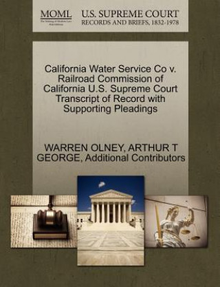 Kniha California Water Service Co V. Railroad Commission of California U.S. Supreme Court Transcript of Record with Supporting Pleadings Additional Contributors