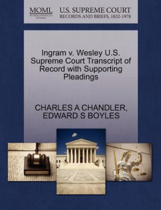 Könyv Ingram V. Wesley U.S. Supreme Court Transcript of Record with Supporting Pleadings Edward S Boyles
