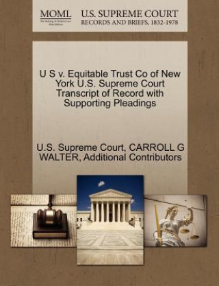 Kniha U S V. Equitable Trust Co of New York U.S. Supreme Court Transcript of Record with Supporting Pleadings Additional Contributors