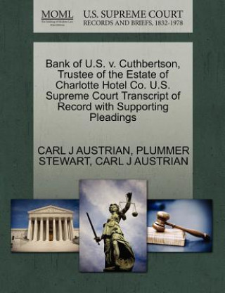 Kniha Bank of U.S. V. Cuthbertson, Trustee of the Estate of Charlotte Hotel Co. U.S. Supreme Court Transcript of Record with Supporting Pleadings Plummer Stewart