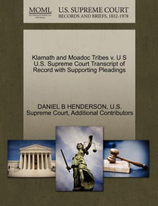 Книга Klamath and Moadoc Tribes V. U S U.S. Supreme Court Transcript of Record with Supporting Pleadings Additional Contributors