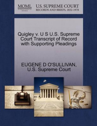 Buch Quigley V. U S U.S. Supreme Court Transcript of Record with Supporting Pleadings Eugene D O'Sullivan