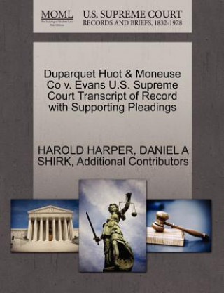 Książka Duparquet Huot & Moneuse Co V. Evans U.S. Supreme Court Transcript of Record with Supporting Pleadings Additional Contributors