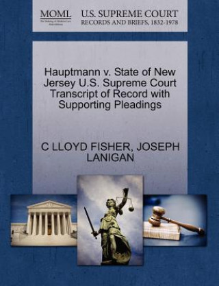 Carte Hauptmann V. State of New Jersey U.S. Supreme Court Transcript of Record with Supporting Pleadings Joseph Lanigan