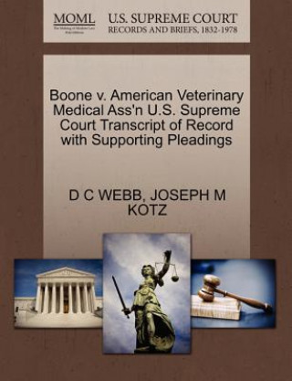 Carte Boone V. American Veterinary Medical Ass'n U.S. Supreme Court Transcript of Record with Supporting Pleadings Joseph M Kotz