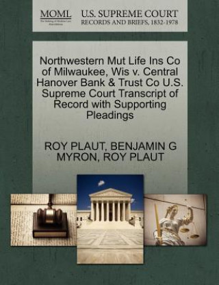 Kniha Northwestern Mut Life Ins Co of Milwaukee, Wis V. Central Hanover Bank & Trust Co U.S. Supreme Court Transcript of Record with Supporting Pleadings Roy Plaut