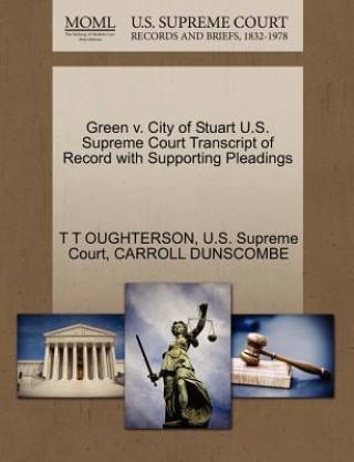 Книга Green V. City of Stuart U.S. Supreme Court Transcript of Record with Supporting Pleadings Carroll Dunscombe