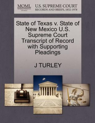 Carte State of Texas V. State of New Mexico U.S. Supreme Court Transcript of Record with Supporting Pleadings J Turley