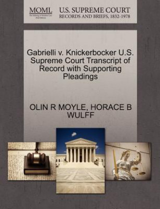 Книга Gabrielli V. Knickerbocker U.S. Supreme Court Transcript of Record with Supporting Pleadings Horace B Wulff