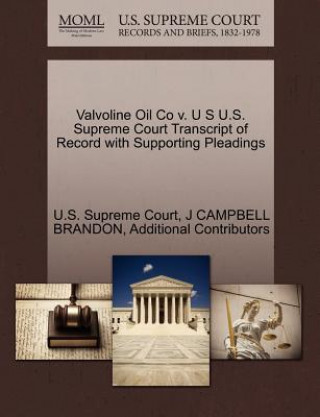Kniha Valvoline Oil Co V. U S U.S. Supreme Court Transcript of Record with Supporting Pleadings Additional Contributors