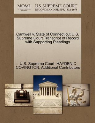 Kniha Cantwell V. State of Connecticut U.S. Supreme Court Transcript of Record with Supporting Pleadings Additional Contributors