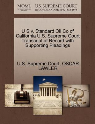 Kniha U S V. Standard Oil Co of California U.S. Supreme Court Transcript of Record with Supporting Pleadings Oscar Lawler