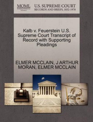 Knjiga Kalb V. Feuerstein U.S. Supreme Court Transcript of Record with Supporting Pleadings J Arthur Moran