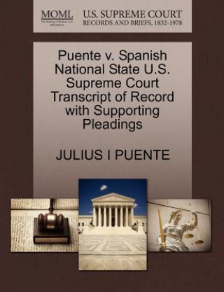 Книга Puente V. Spanish National State U.S. Supreme Court Transcript of Record with Supporting Pleadings Julius I Puente