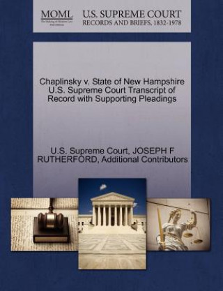 Kniha Chaplinsky V. State of New Hampshire U.S. Supreme Court Transcript of Record with Supporting Pleadings Additional Contributors