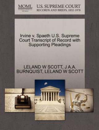 Kniha Irvine V. Spaeth U.S. Supreme Court Transcript of Record with Supporting Pleadings J A a Burnquist