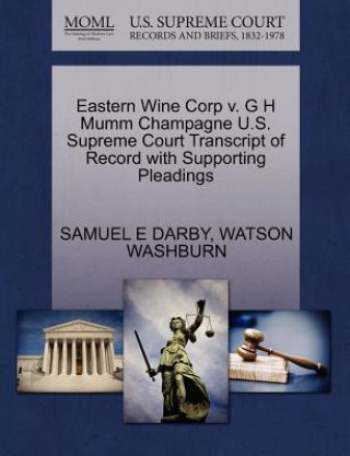Könyv Eastern Wine Corp V. G H Mumm Champagne U.S. Supreme Court Transcript of Record with Supporting Pleadings Watson Washburn