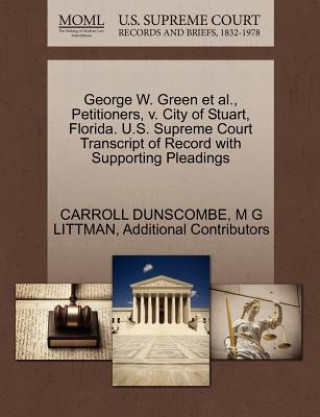 Carte George W. Green et al., Petitioners, V. City of Stuart, Florida. U.S. Supreme Court Transcript of Record with Supporting Pleadings Additional Contributors