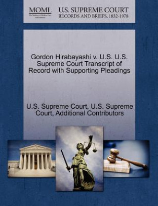 Libro Gordon Hirabayashi v. U.S. U.S. Supreme Court Transcript of Record with Supporting Pleadings Additional Contributors