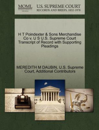 Książka H T Poindexter & Sons Merchandise Co V. U S U.S. Supreme Court Transcript of Record with Supporting Pleadings Additional Contributors