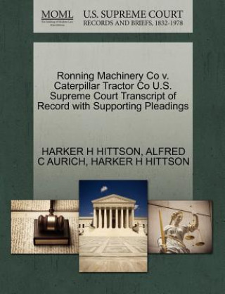 Kniha Ronning Machinery Co V. Caterpillar Tractor Co U.S. Supreme Court Transcript of Record with Supporting Pleadings Alfred C Aurich