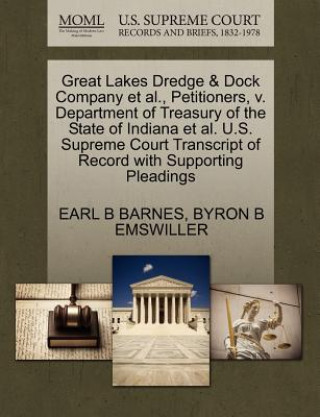 Kniha Great Lakes Dredge & Dock Company Et Al., Petitioners, V. Department of Treasury of the State of Indiana Et Al. U.S. Supreme Court Transcript of Recor Byron B Emswiller