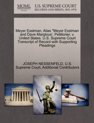 Knjiga Meyer Eastman, Alias Meyer Esstman and Dave Marglous', Petitioner, V. United States. U.S. Supreme Court Transcript of Record with Supporting Pleadings Additional Contributors