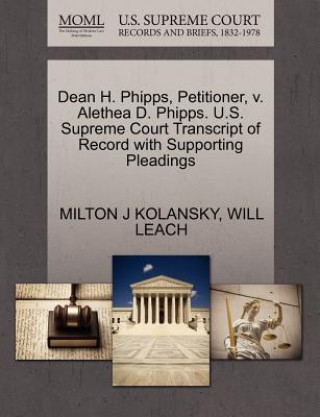 Knjiga Dean H. Phipps, Petitioner, V. Alethea D. Phipps. U.S. Supreme Court Transcript of Record with Supporting Pleadings Will Leach