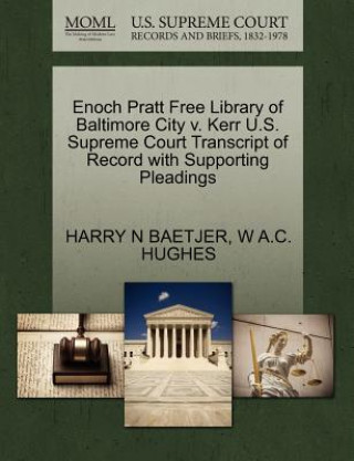 Carte Enoch Pratt Free Library of Baltimore City V. Kerr U.S. Supreme Court Transcript of Record with Supporting Pleadings W A C Hughes