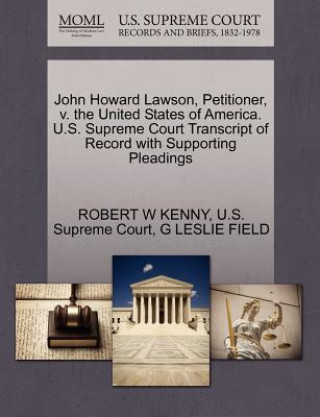 Kniha John Howard Lawson, Petitioner, V. the United States of America. U.S. Supreme Court Transcript of Record with Supporting Pleadings G Leslie Field