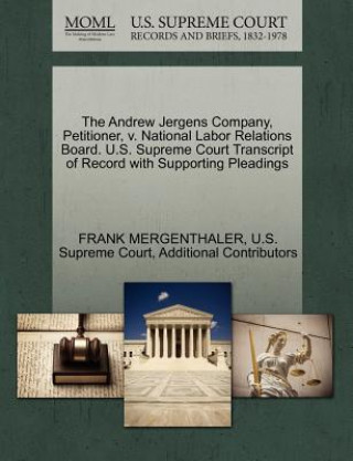 Knjiga Andrew Jergens Company, Petitioner, V. National Labor Relations Board. U.S. Supreme Court Transcript of Record with Supporting Pleadings Additional Contributors