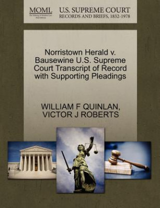 Carte Norristown Herald V. Bausewine U.S. Supreme Court Transcript of Record with Supporting Pleadings Victor J Roberts
