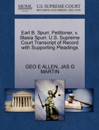 Książka Earl B. Spurr, Petitioner, V. Stasia Spurr. U.S. Supreme Court Transcript of Record with Supporting Pleadings Jas G Martin