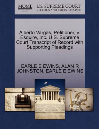 Könyv Alberto Vargas, Petitioner, V. Esquire, Inc. U.S. Supreme Court Transcript of Record with Supporting Pleadings Alan R Johnston