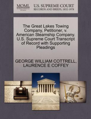 Carte Great Lakes Towing Company, Petitioner, V. American Steamship Company. U.S. Supreme Court Transcript of Record with Supporting Pleadings Laurence E Coffey