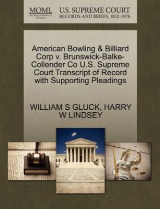 Könyv American Bowling & Billiard Corp V. Brunswick-Balke-Collender Co U.S. Supreme Court Transcript of Record with Supporting Pleadings Harry W Lindsey