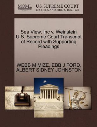 Książka Sea View, Inc V. Weinstein U.S. Supreme Court Transcript of Record with Supporting Pleadings Albert Sidney Johnston