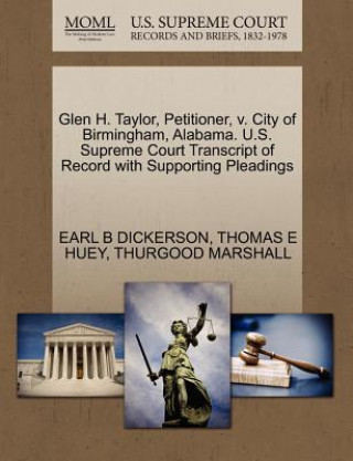 Книга Glen H. Taylor, Petitioner, V. City of Birmingham, Alabama. U.S. Supreme Court Transcript of Record with Supporting Pleadings Thurgood Marshall