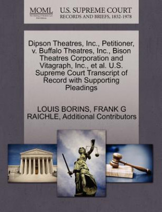 Könyv Dipson Theatres, Inc., Petitioner, V. Buffalo Theatres, Inc., Bison Theatres Corporation and Vitagraph, Inc., et al. U.S. Supreme Court Transcript of Additional Contributors