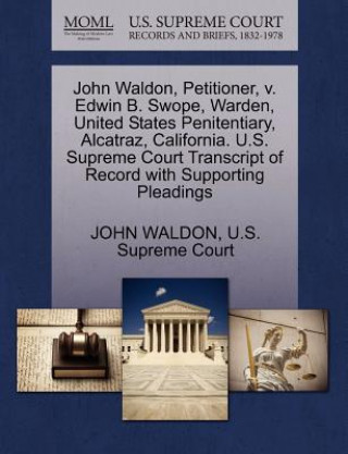 Kniha John Waldon, Petitioner, V. Edwin B. Swope, Warden, United States Penitentiary, Alcatraz, California. U.S. Supreme Court Transcript of Record with Sup John Waldon