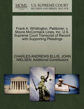 Carte Frank A. Whittington, Petitioner, V. Moore McCormack Lines, Inc. U.S. Supreme Court Transcript of Record with Supporting Pleadings Additional Contributors