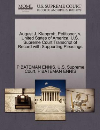 Kniha August J. Klapprott, Petitioner, V. United States of America. U.S. Supreme Court Transcript of Record with Supporting Pleadings P Bateman Ennis