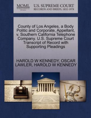 Książka County of Los Angeles, a Body Politic and Corporate, Appellant, V. Southern California Telephone Company. U.S. Supreme Court Transcript of Record with Oscar Lawler