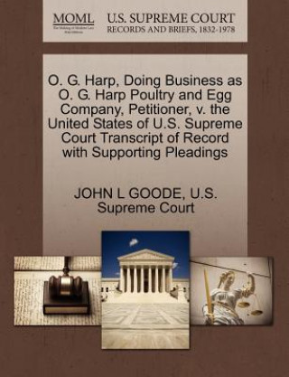 Carte O. G. Harp, Doing Business as O. G. Harp Poultry and Egg Company, Petitioner, V. the United States of U.S. Supreme Court Transcript of Record with Sup John L Goode