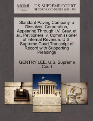 Βιβλίο Standard Paving Company, a Dissolved Corporation, Appearing Through I.V. Gray, Et Al., Petitioners, V. Commissioner of Internal Revenue. U.S. Supreme Gentry Lee