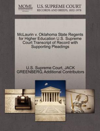 Carte McLaurin V. Oklahoma State Regents for Higher Education U.S. Supreme Court Transcript of Record with Supporting Pleadings Additional Contributors
