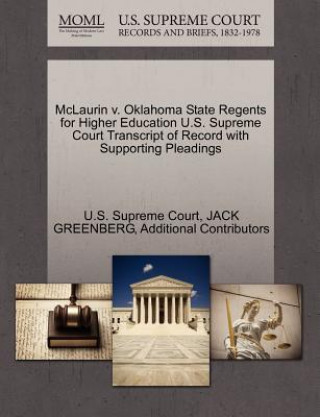 Книга McLaurin V. Oklahoma State Regents for Higher Education U.S. Supreme Court Transcript of Record with Supporting Pleadings Additional Contributors