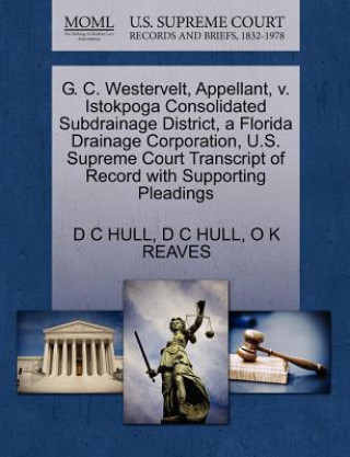 Carte G. C. Westervelt, Appellant, V. Istokpoga Consolidated Subdrainage District, a Florida Drainage Corporation, U.S. Supreme Court Transcript of Record w O K Reaves