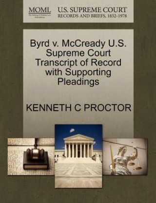 Könyv Byrd V. McCready U.S. Supreme Court Transcript of Record with Supporting Pleadings Kenneth C Proctor